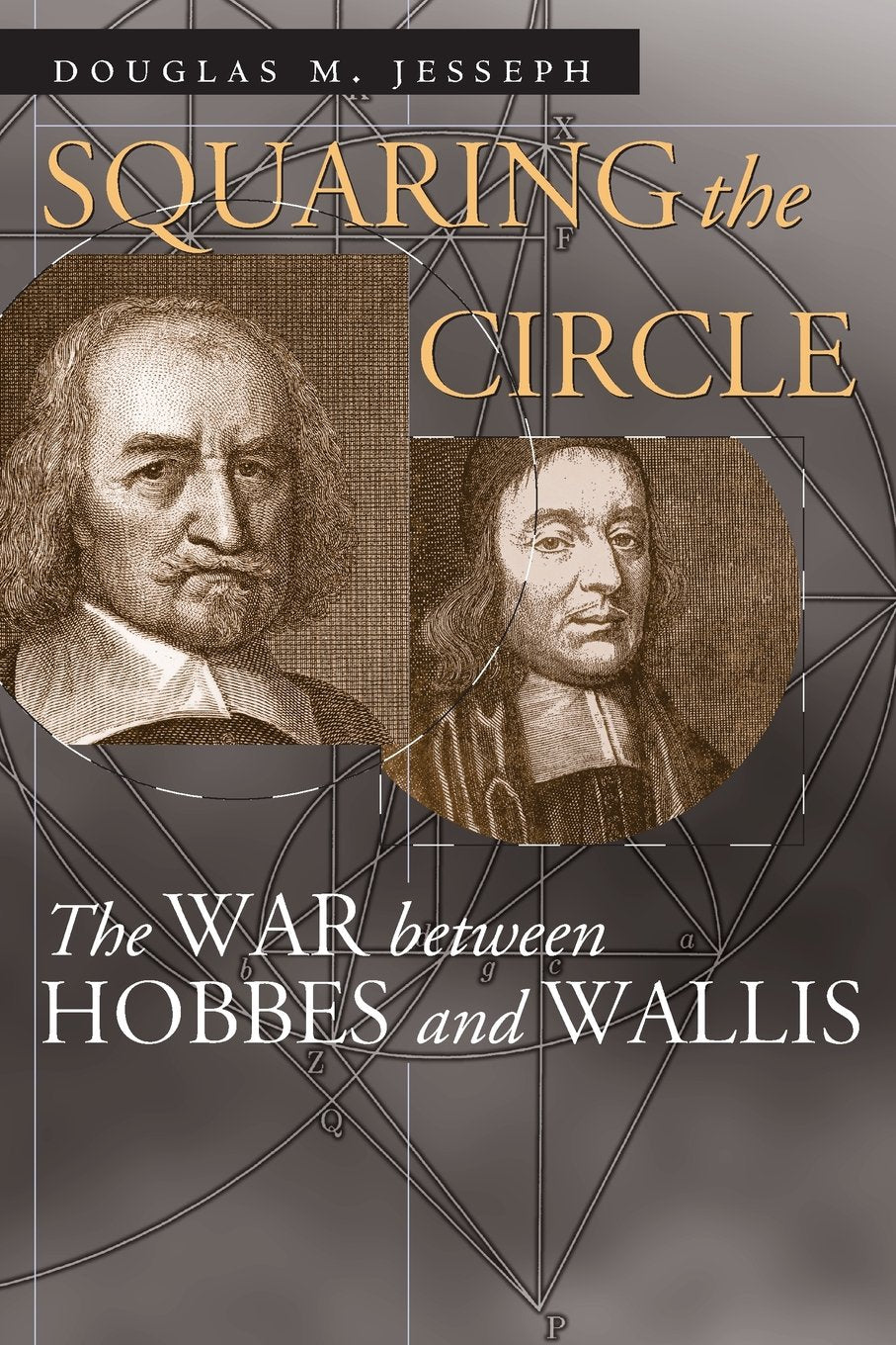 Squaring the Circle: The War between Hobbes and Wallis (Science and Its Conceptual Foundations series)