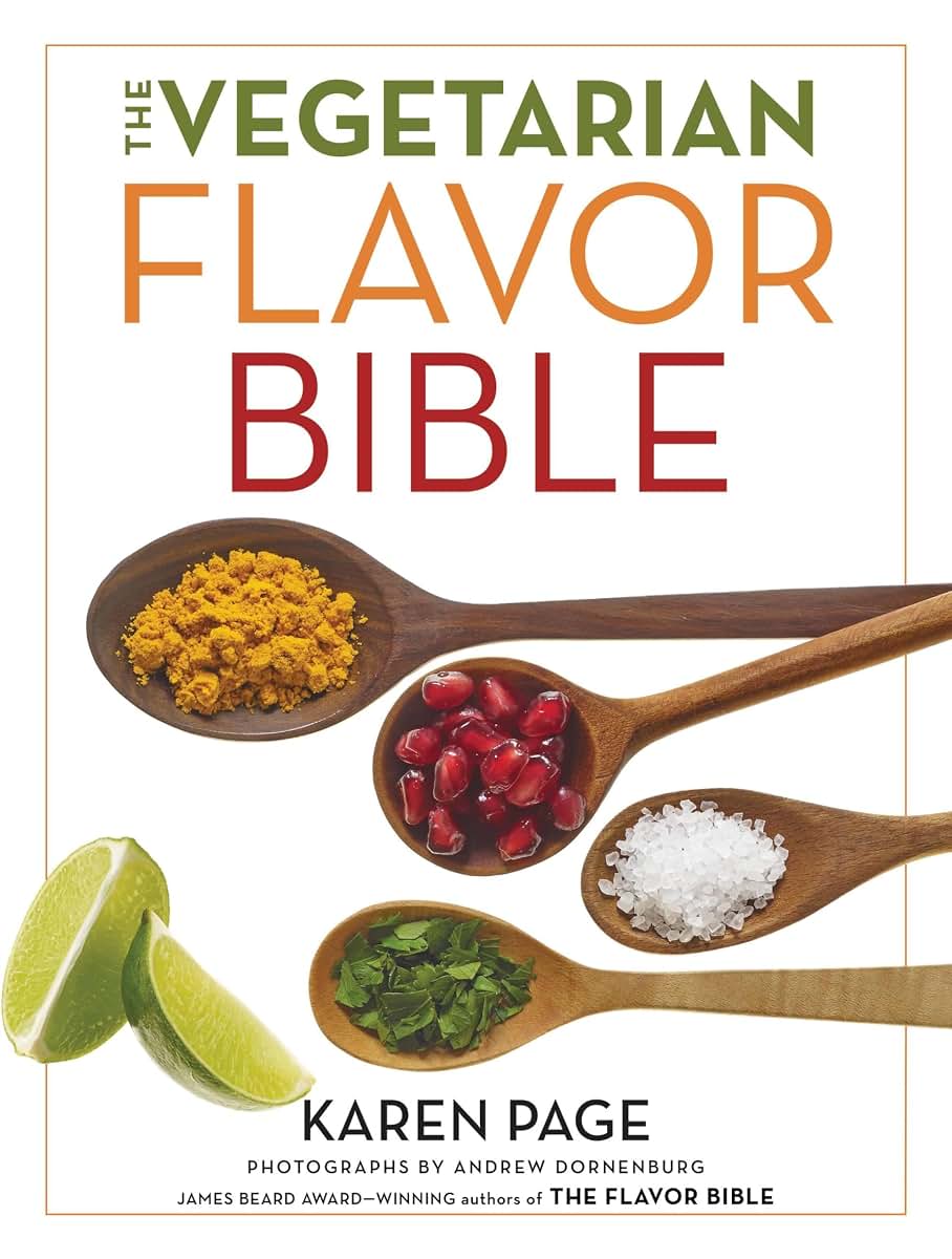 The Vegetarian Flavor Bible: The Essential Guide to Culinary