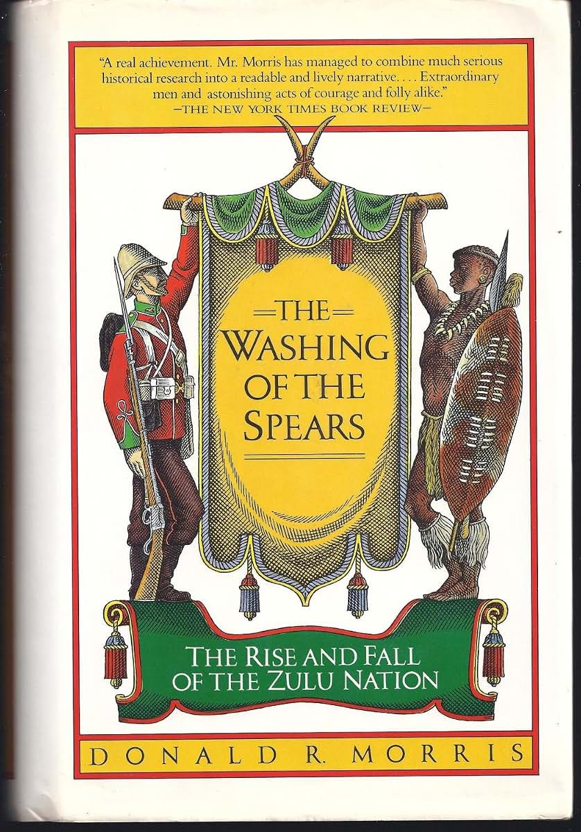 The Washing Of The Spears - A History Of The Rise And Fall Of The Zulu Nation Under Shaka And Its Fall In The Zulu War Of 1879