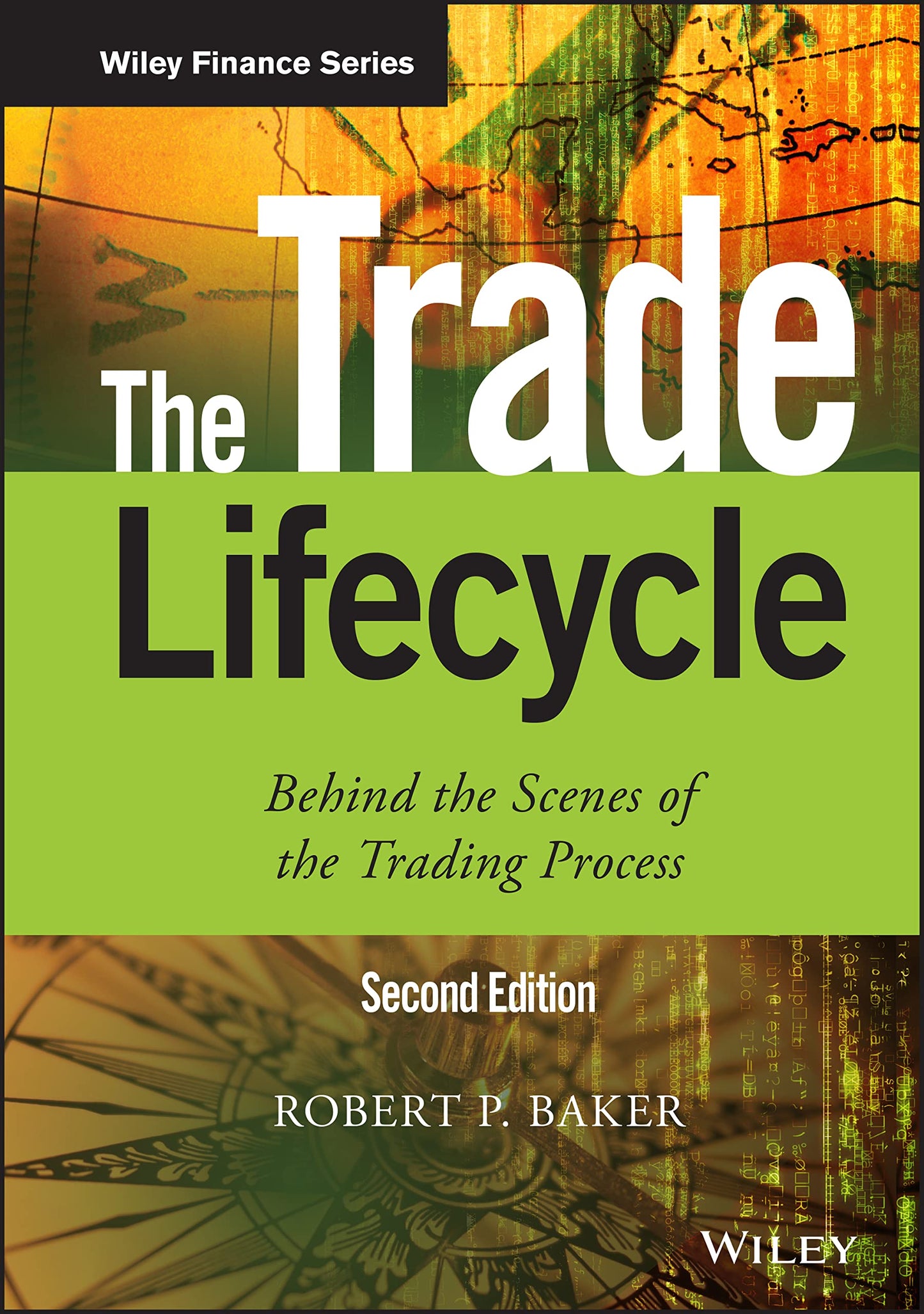 The Trade Lifecycle: Behind the Scenes of the Trading Process (The Wiley Finance Series)