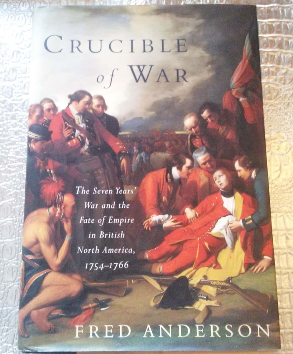 Crucible of War: The Seven Years' War and the Fate of Empire in British North America, 1754-1766