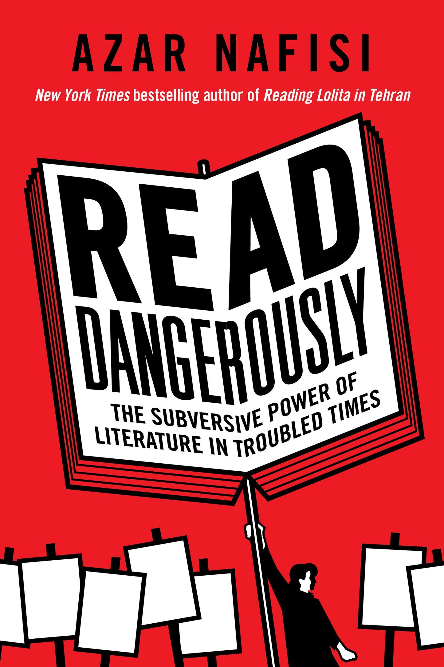Read Dangerously: The Subversive Power of Literature in Trou