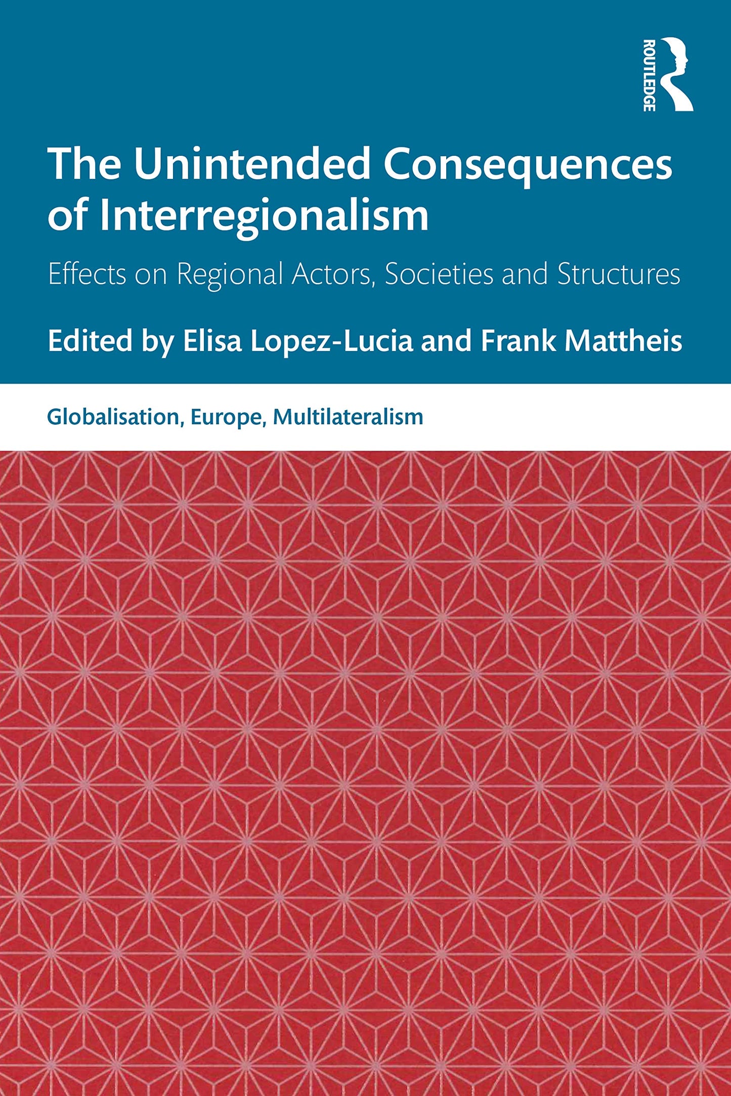 The Unintended Consequences of Interregionalism (Globalisation, Europe, and Multilateralism)