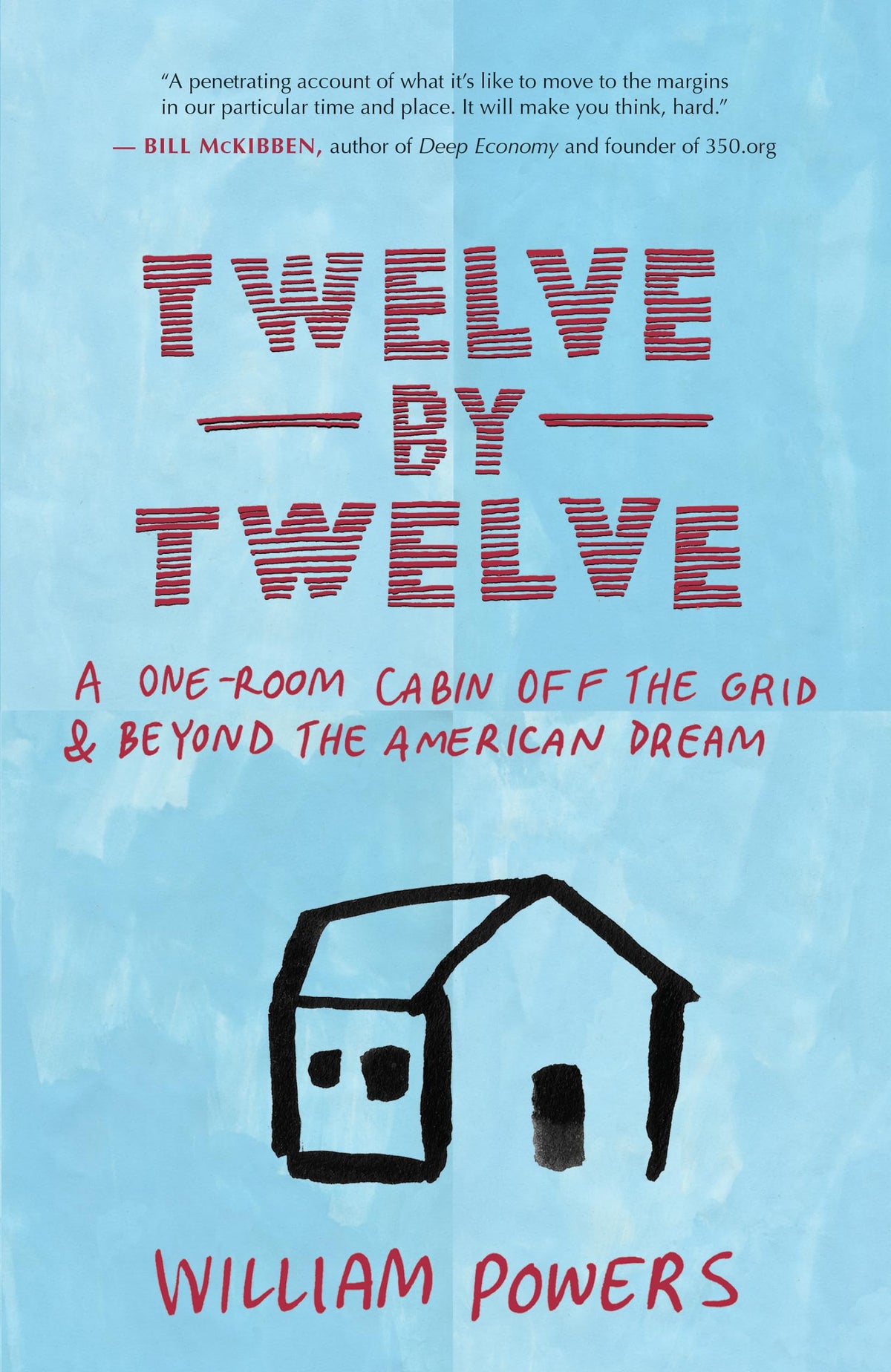 Twelve by Twelve: A One-Room Cabin Off the Grid and Beyond the American Dream
