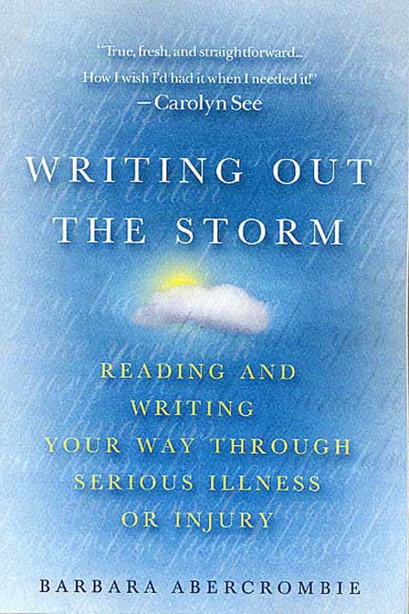 Writing Out the Storm: Reading and Writing Your Way Through Serious Illness or Injury