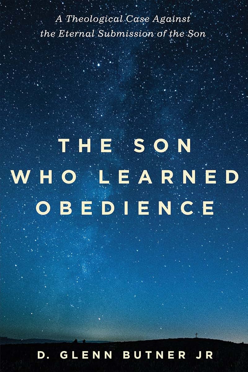 The Son Who Learned Obedience: A Theological Case Against the Eternal Submission of the Son