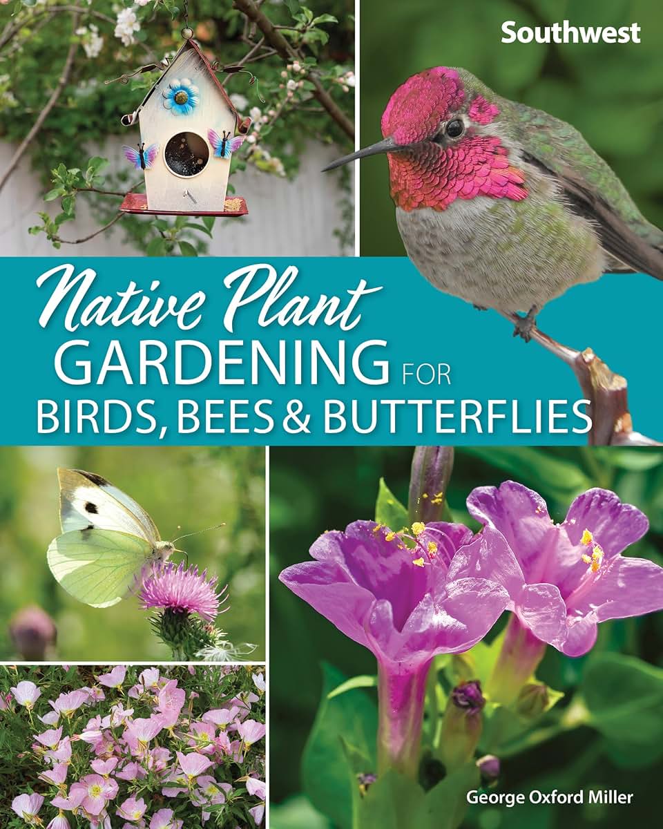 Native Plant Gardening for Birds, Bees & Butterflies: Southwest (Nature-Friendly Gardens)