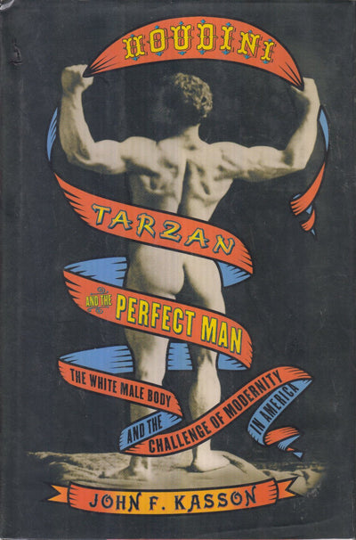 Houdini, Tarzan, and the Perfect Man: The White Male Body an