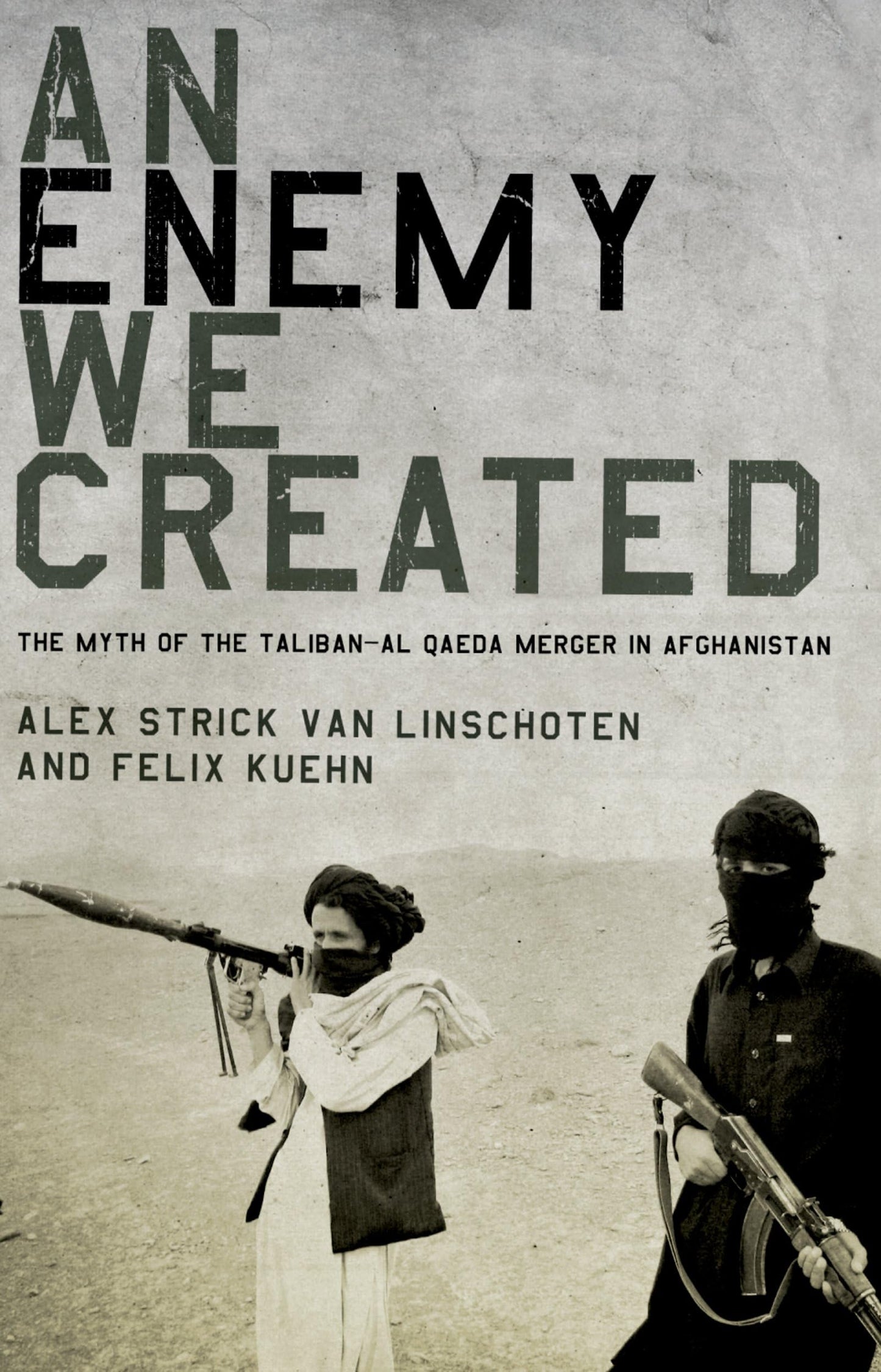 An Enemy We Created: The Myth of the Taliban-Al Qaeda Merger in Afghanistan