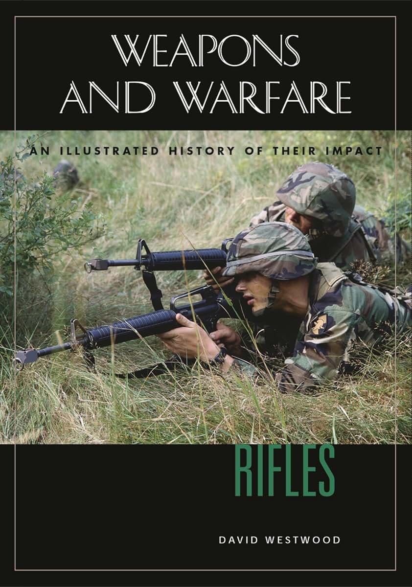 Rifles: An Illustrated History of Their Impact (Weapons and Warfare)