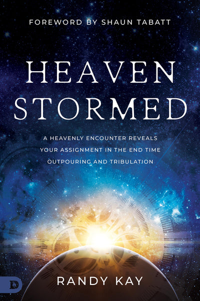 Heaven Stormed: A Heavenly Encounter Reveals Your Assignment in the End Time Outpouring and Tribulation (An NDE Collection)