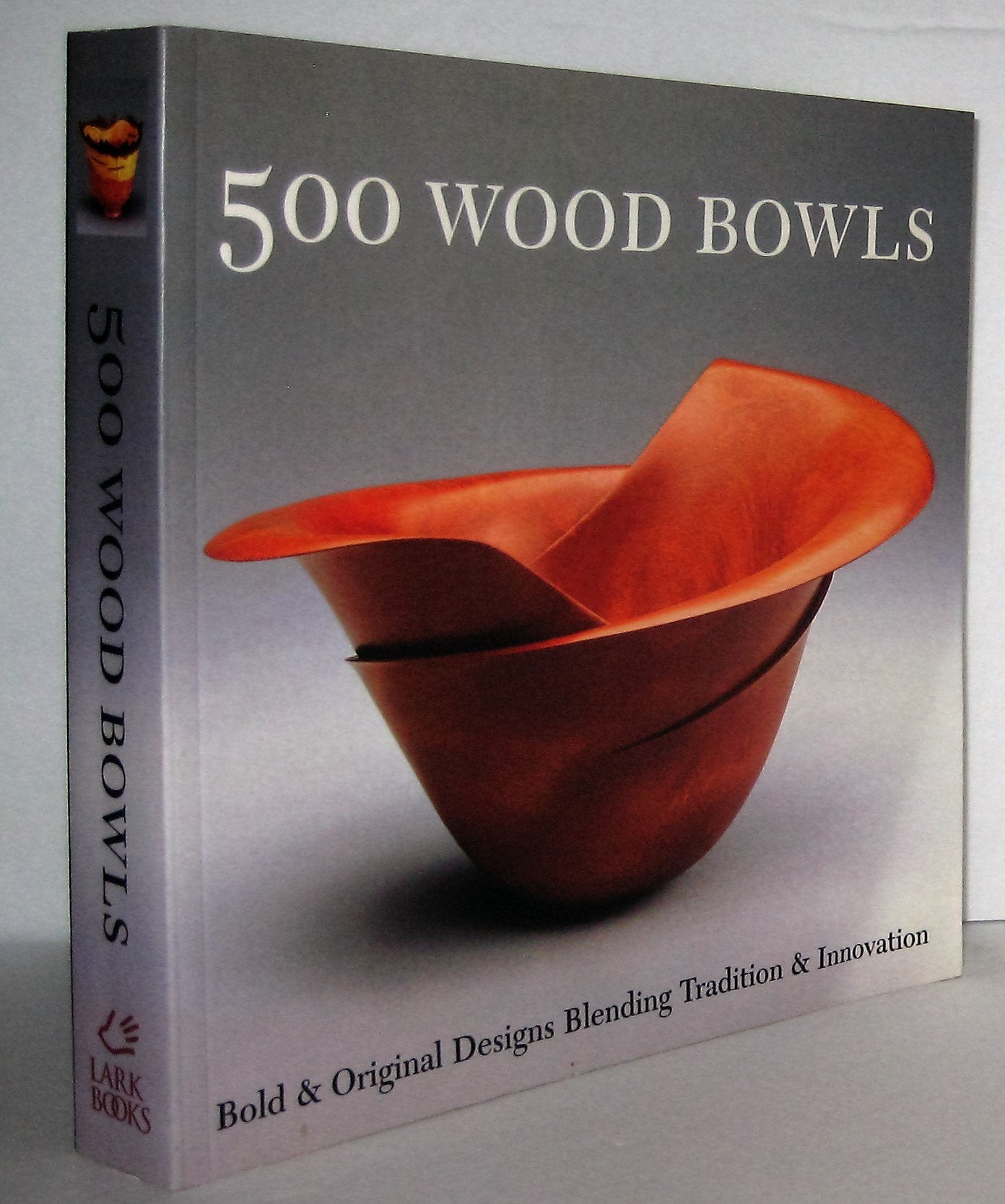 500 Wood Bowls: Bold & Original Designs Blending Tradition &