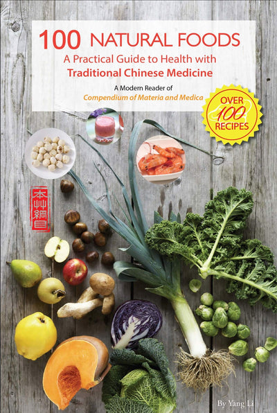 100 Natural Foods: A Practical Guide to Health with Traditional Chinese Medicine (A Modern Reader of 'Compendium of Materia Medica')