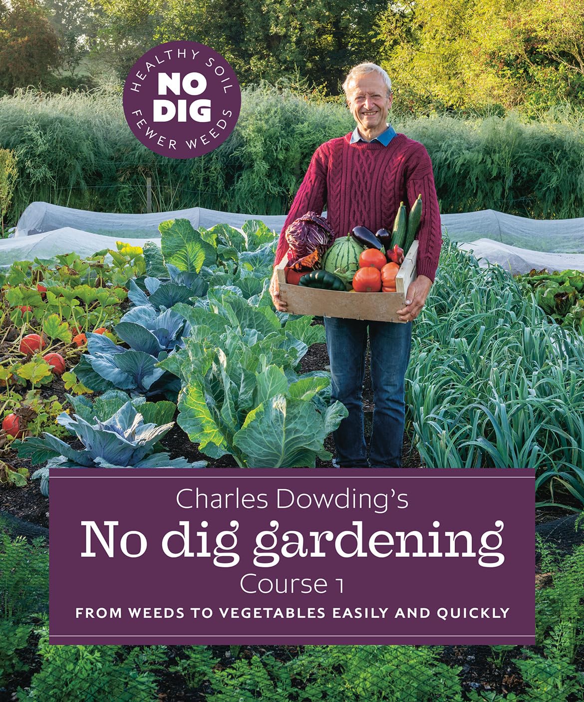 Charles Dowdings No Dig Gardening, Course 1: From Weeds to Vegetables Easily and Quickly