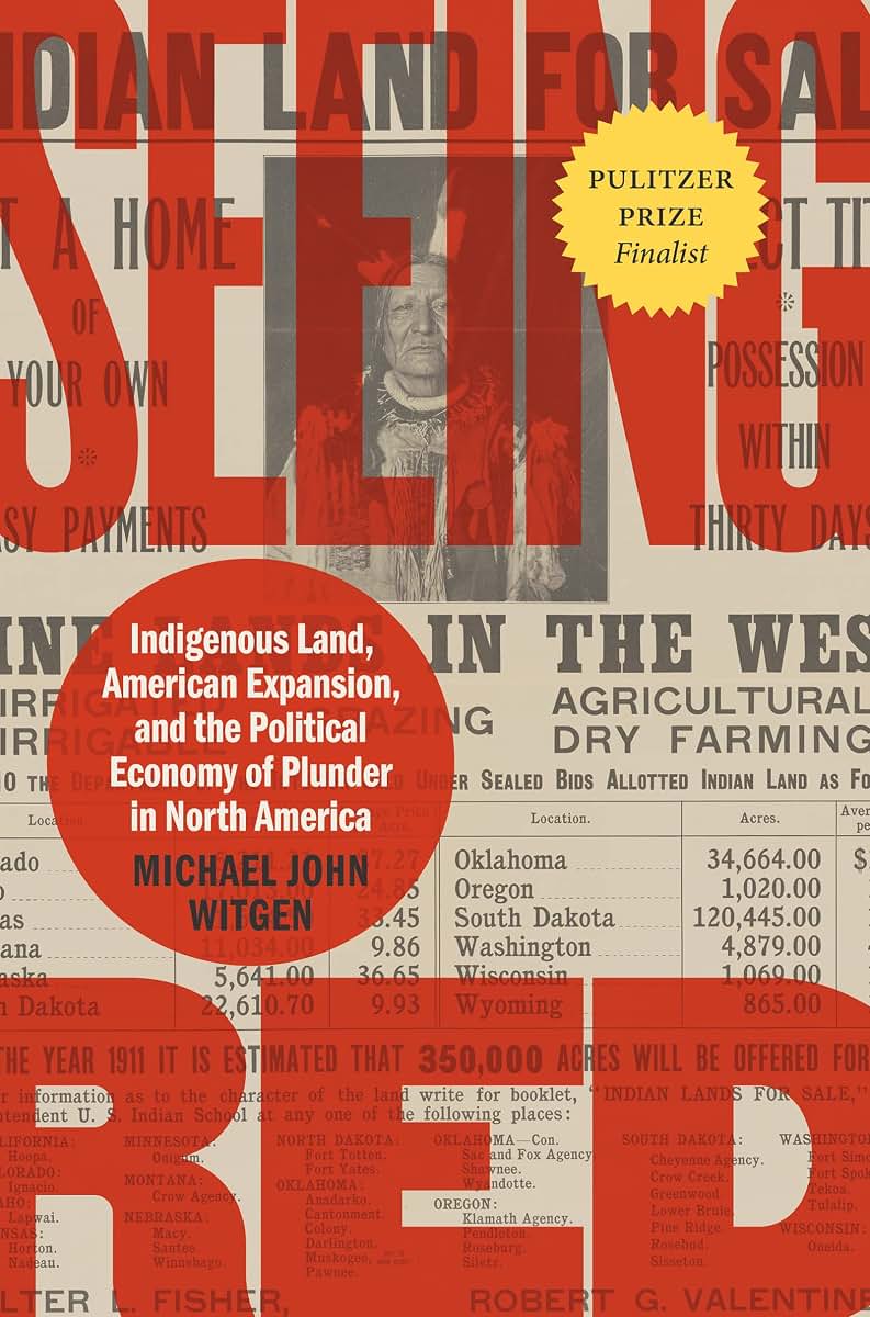Seeing Red: Indigenous Land, American Expansion, and the Political Economy of Plunder in North America (Published by the Omohundro Institute of Early ... and the University of North Carolina Press)