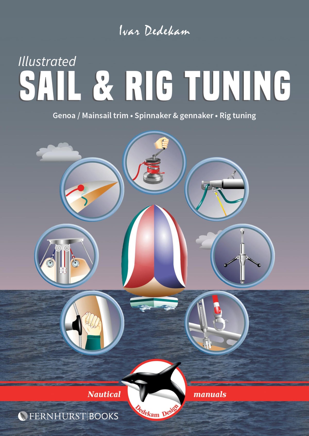 Illustrated Sail & Rig Tuning: Genoa & mainsail trim, spinnaker & gennaker, rig tuning (Illustrated Nautical Manuals)