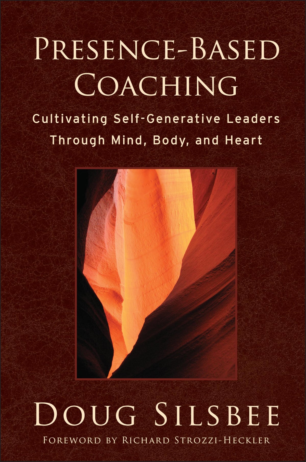 Presence-Based Coaching: Cultivating Self-Generative Leaders Through Mind, Body, and Heart