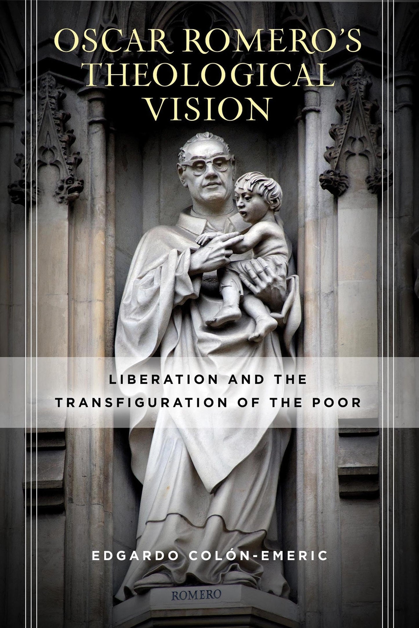 Óscar Romeros Theological Vision: Liberation and the Transfiguration of the Poor