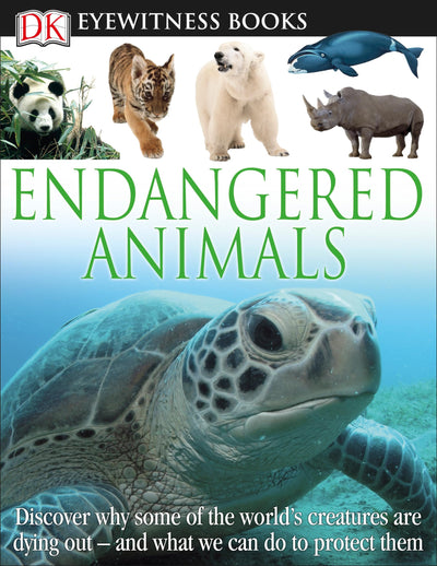 DK Eyewitness Books: Endangered Animals: Discover Why Some of the World's Creatures Are Dying Out