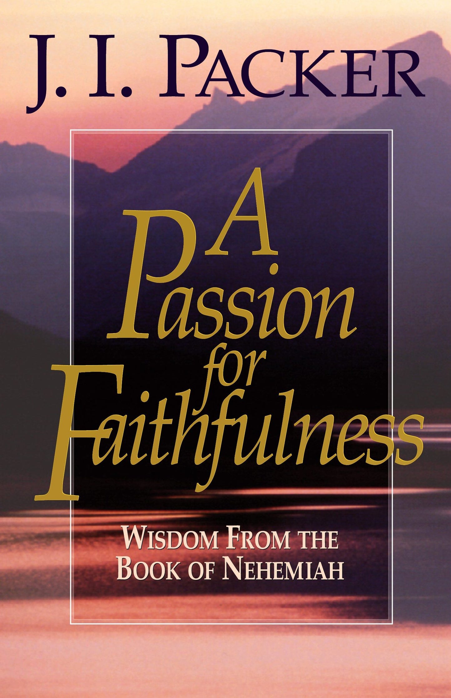 A Passion for Faithfulness: Wisdom From the Book of Nehemiah (Volume 1) (Living Insights Bible Study, 1)