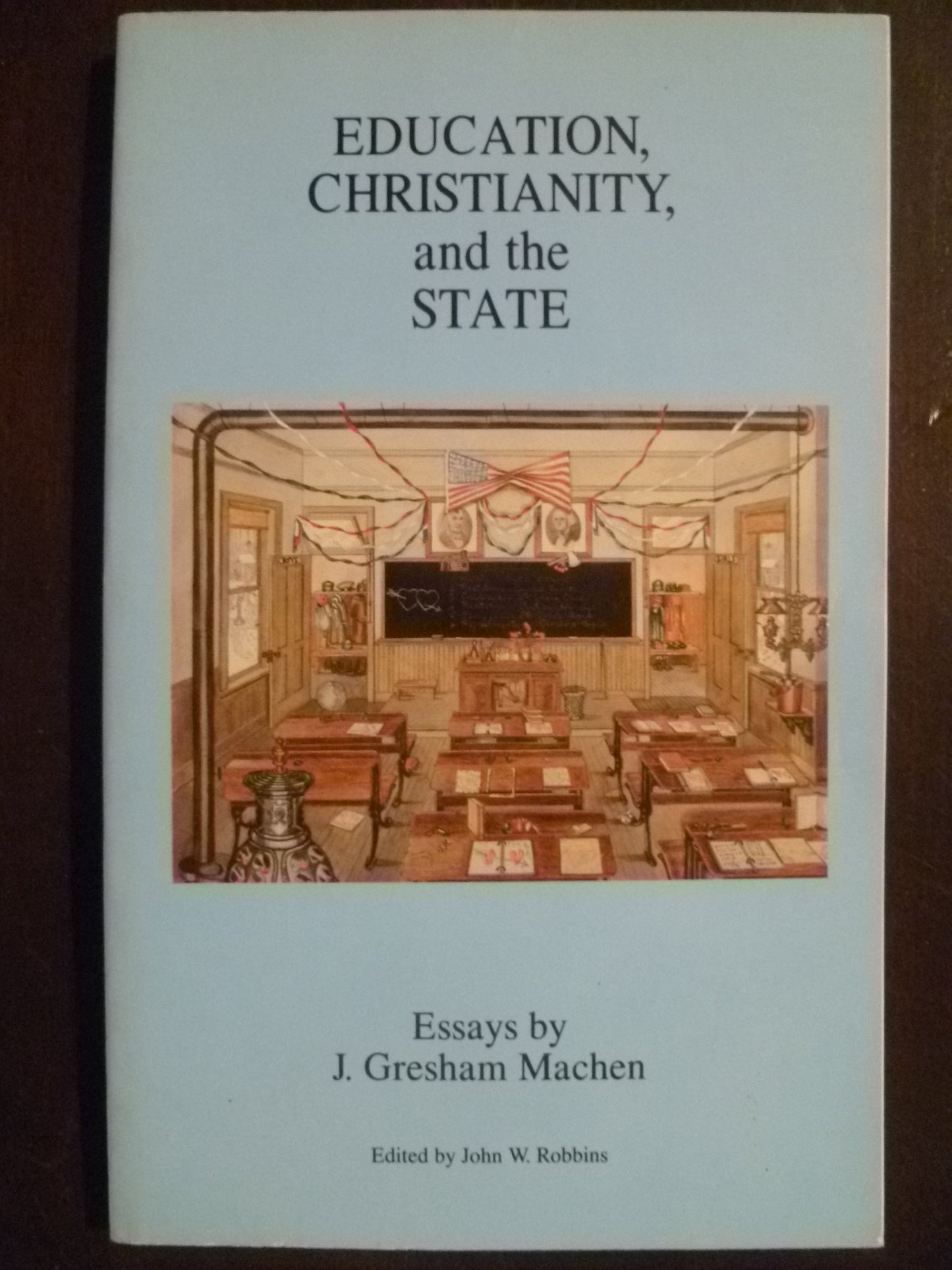 Education, Christianity, and the State: Essays by J. Gresham Machen