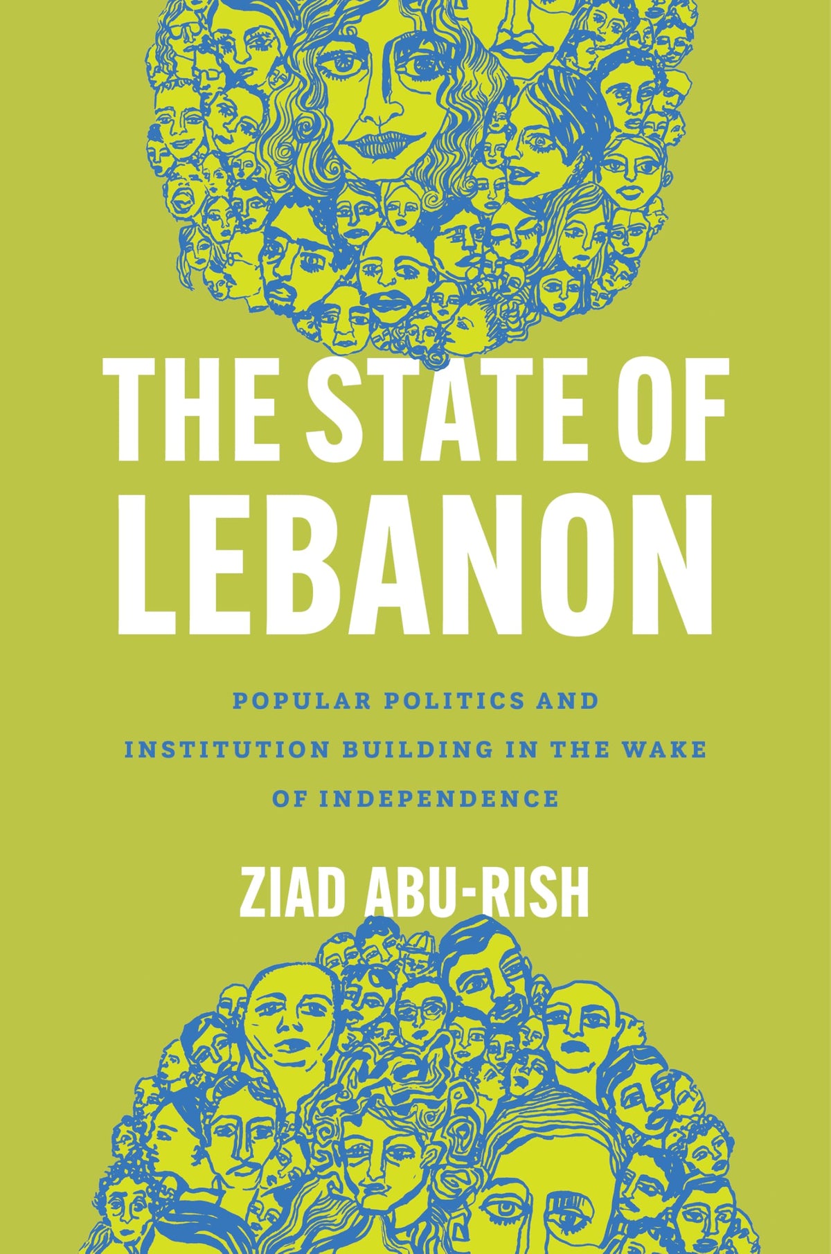 The State of Lebanon: Popular Politics and Institution Building in the Wake of Independence (Stanford Studies in Middle Eastern and Islamic Societies and Cultures)