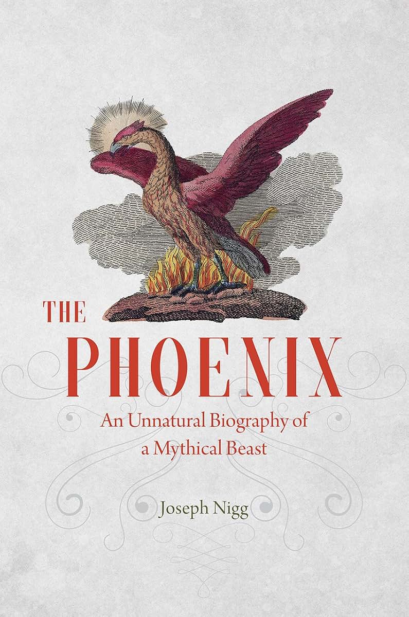 The Phoenix: An Unnatural Biography of a Mythical Beast by N