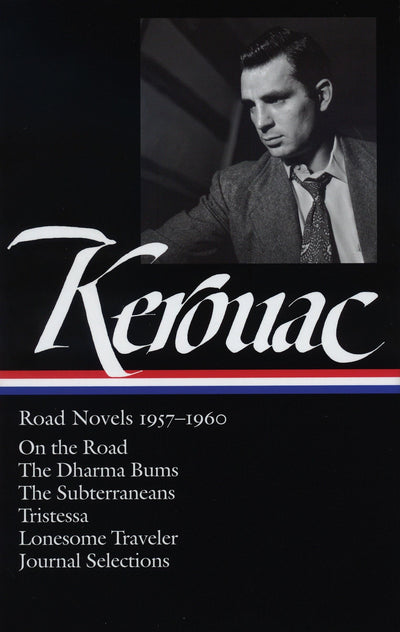 Jack Kerouac: Road Novels 1957-1960: On the Road / The Dharma Bums / The Subterraneans / Tristessa / Lonesome Traveler / Journal Selections (Library of America)
