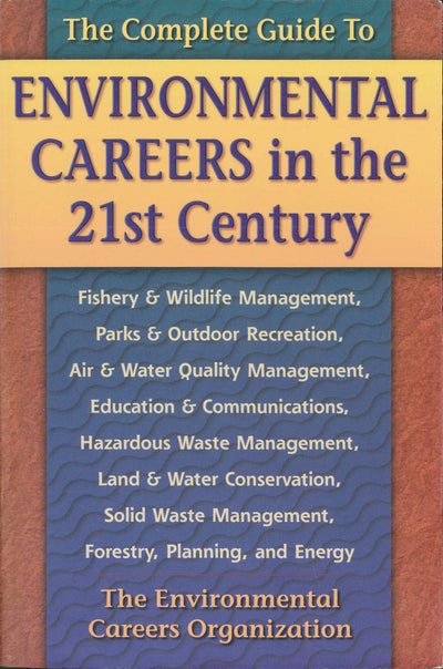 The Complete Guide to Environmental Careers in the 21st Century