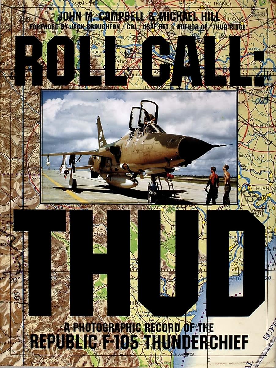 Roll Call: THUD: A Photographic Record of the Republic F-105 Thunderchief (Schiffer Military/Aviation History)