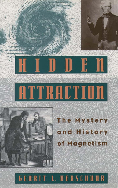 Hidden Attraction: The History and Mystery of Magnetism (Mystery and History of Magnetism)