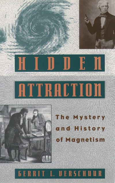 Hidden Attraction: The History and Mystery of Magnetism (Mystery and History of Magnetism)