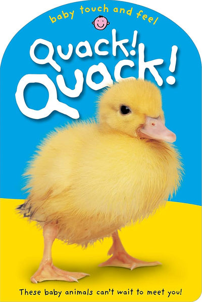 Baby Touch & Feel: Quack! Quack!: These Baby Animals Can't Wait to Meet You (Baby Touch and Feel)