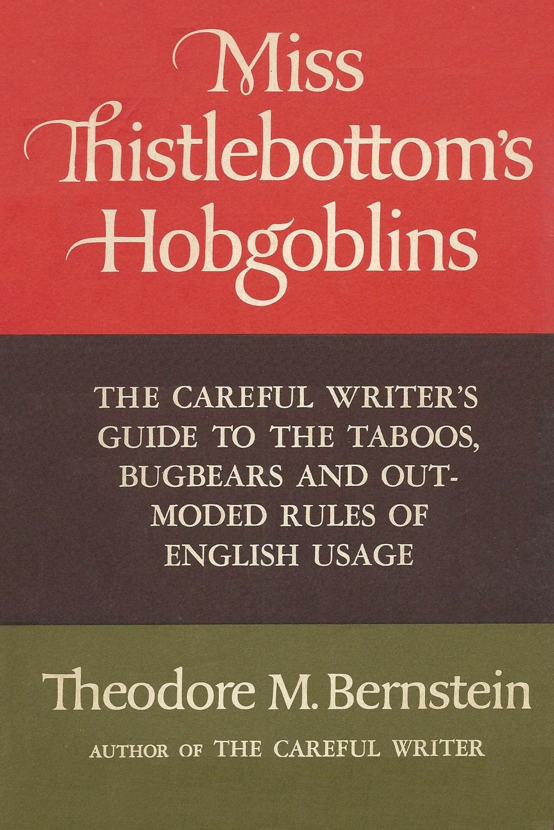 Miss Thistlebottom's Hobgoblins: The Careful Writer's Guide to the Taboos, Bugbears, and Outmoded Rules of English Usage