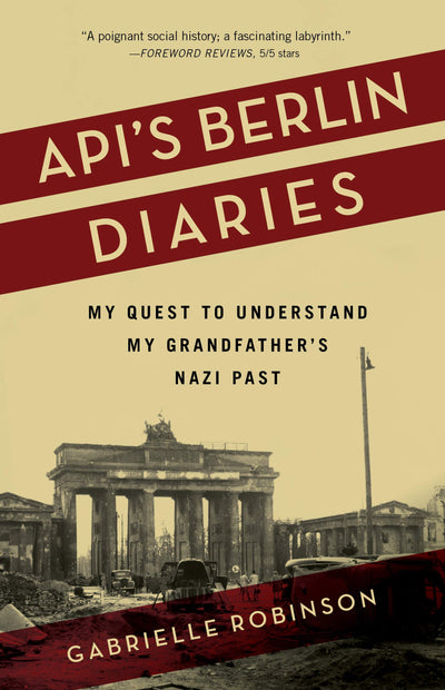 Apis Berlin Diaries: My Quest to Understand My Grandfathers Nazi Past