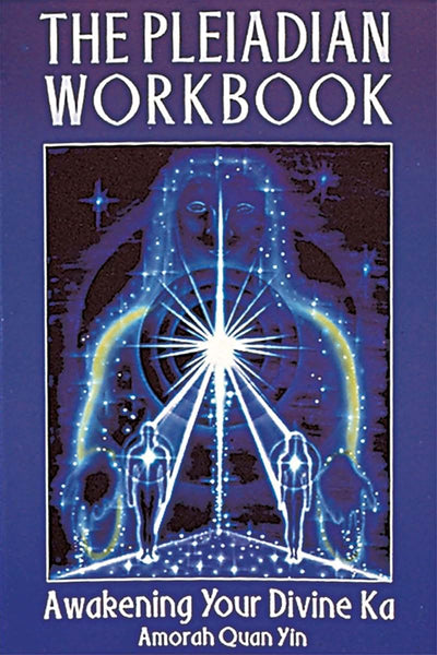 The Pleiadian Workbook: Awakening Your Divine Ka by Yin, Amo