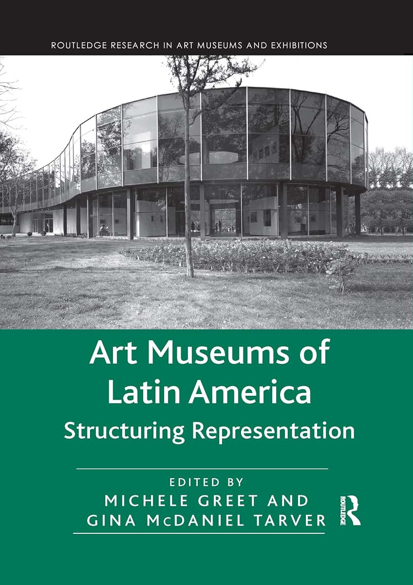 Art Museums of Latin America (Routledge Research in Art Museums and Exhibitions)