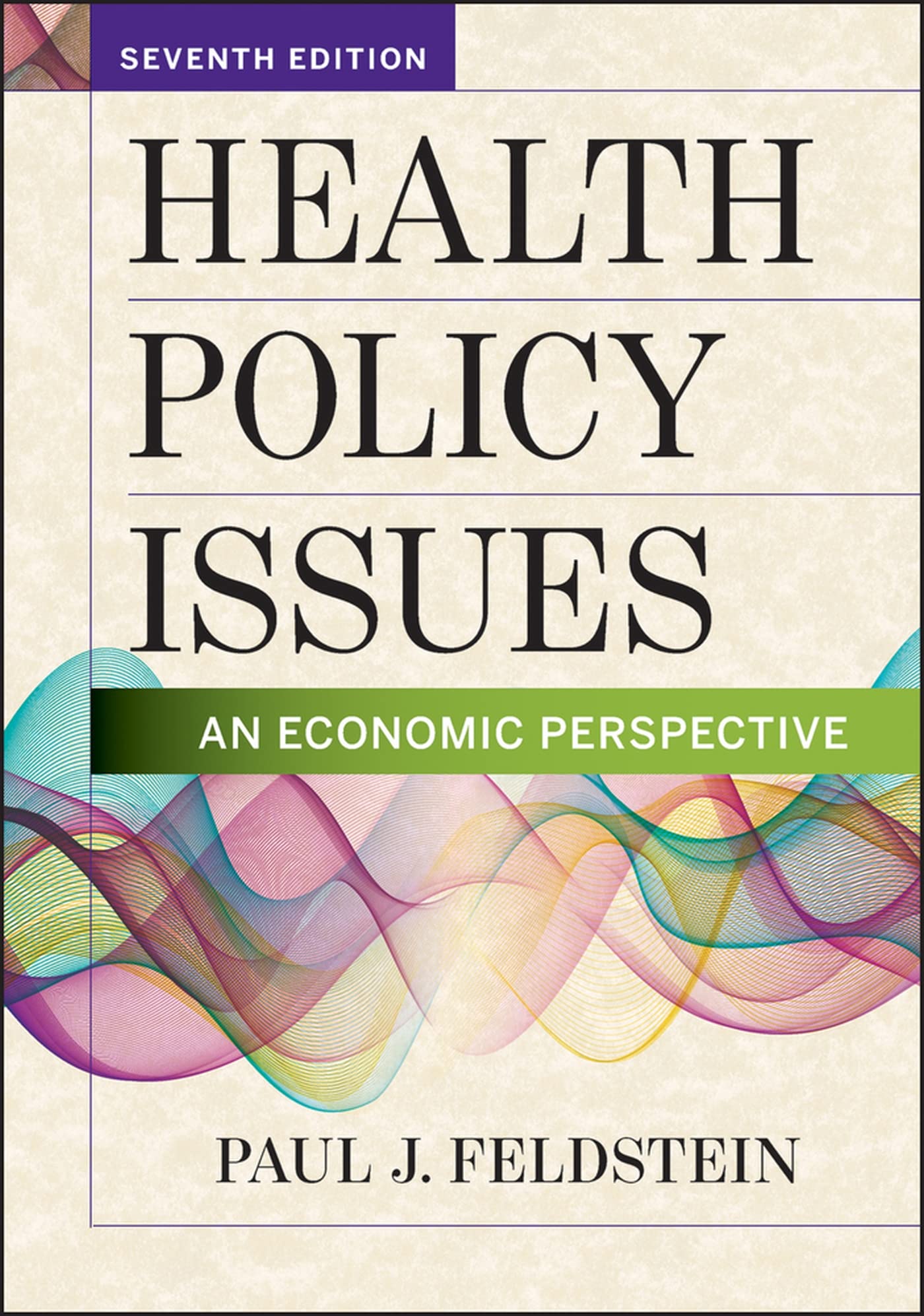Health Policy Issues: An Economic Perspective, Seventh Edition (Aupha/Hap Book)
