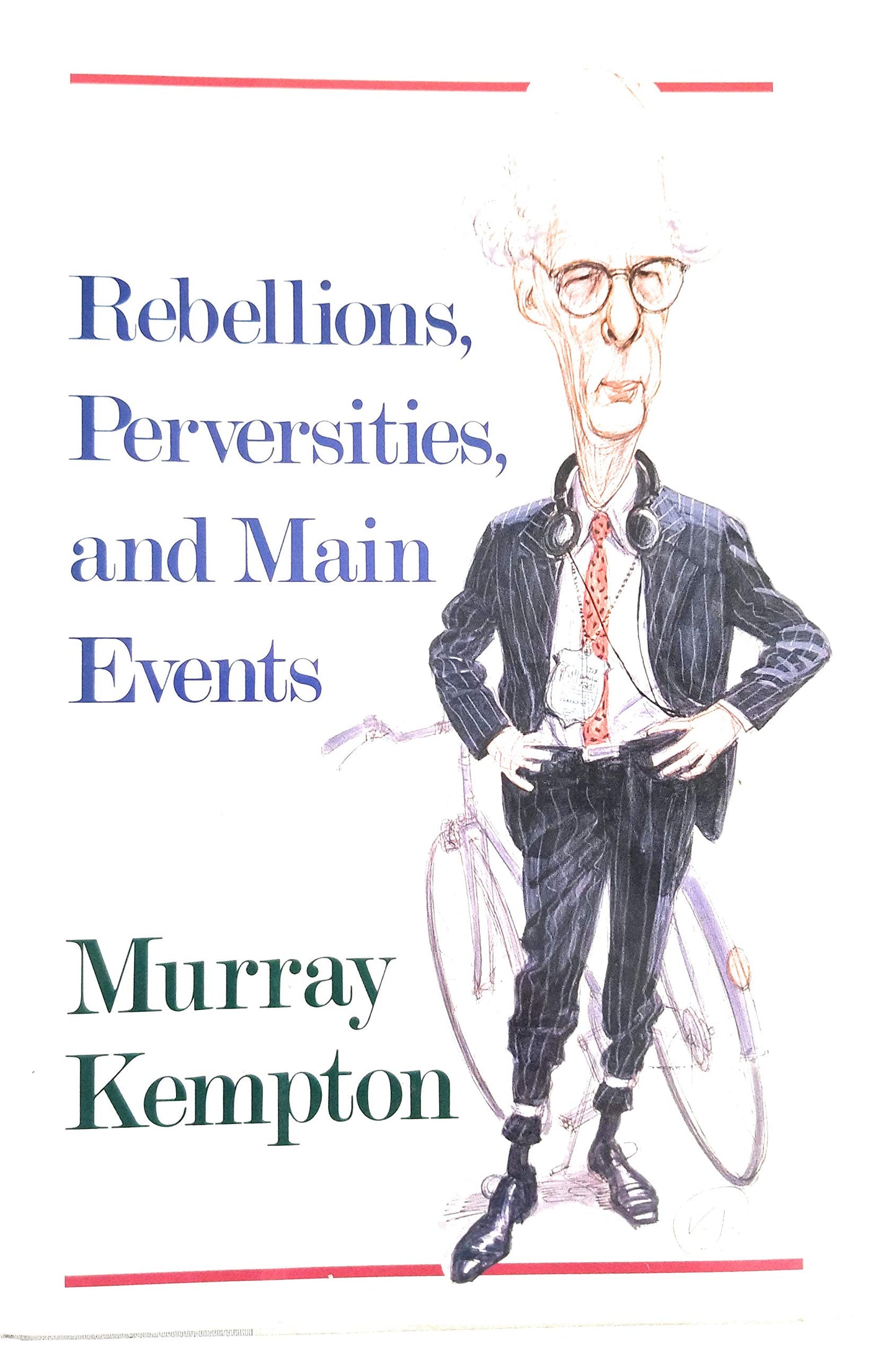 Rebellions, Perversities, and Main Events by Murray Kempton