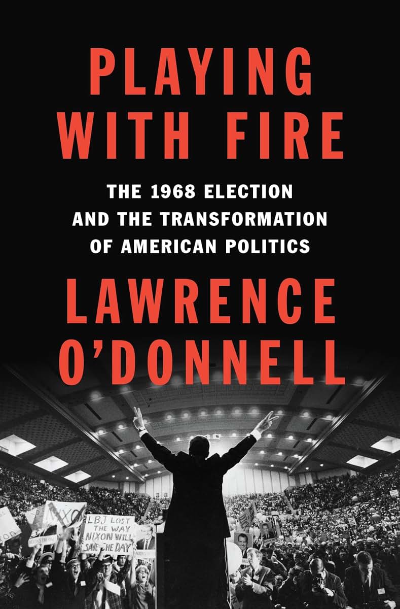 Playing with Fire: The 1968 Election and the Transformation