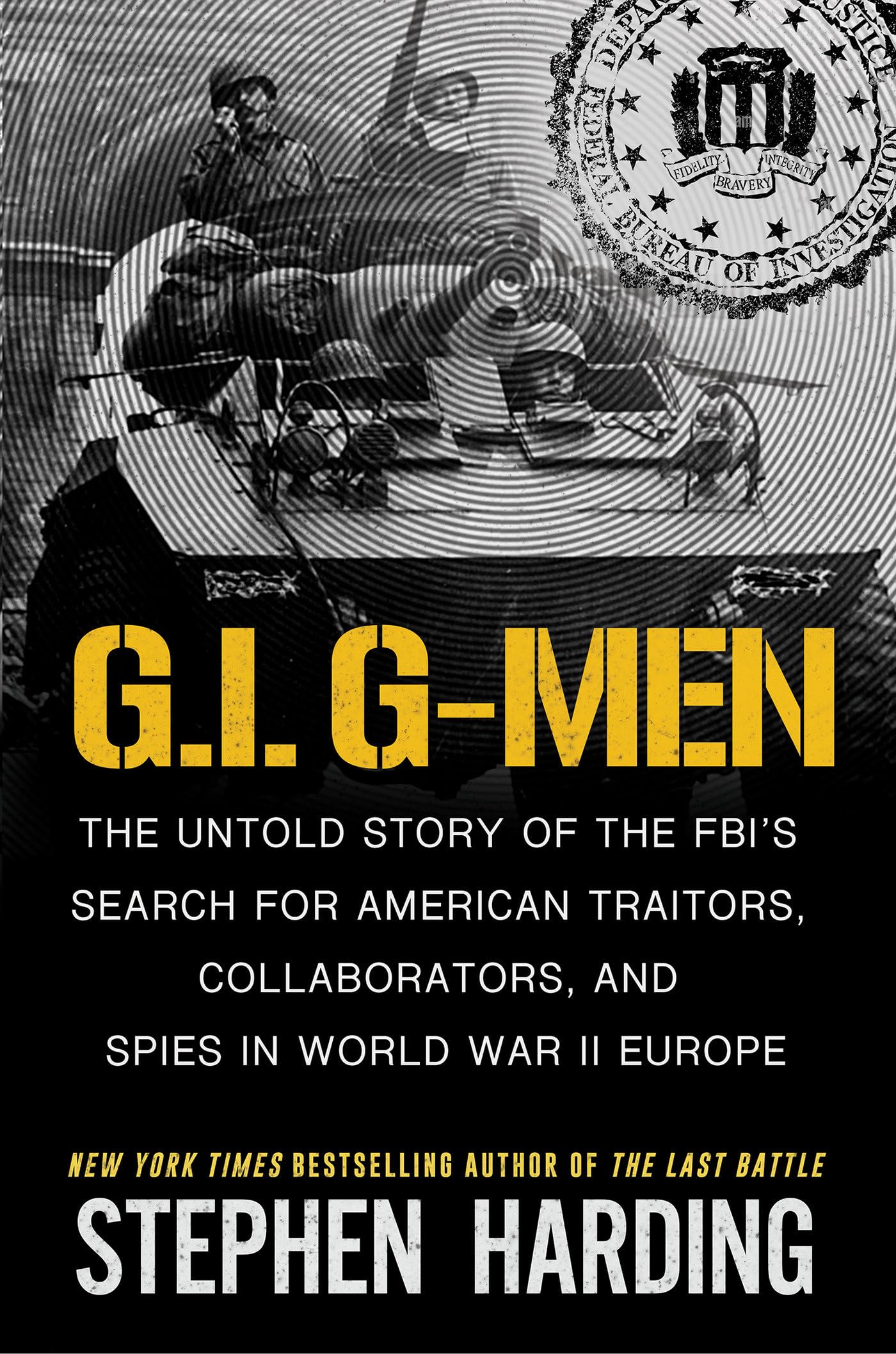 G.I. G-Men: The Untold Story of the FBI?s Search for American Traitors, Collaborators, and Spies in World War II Europe