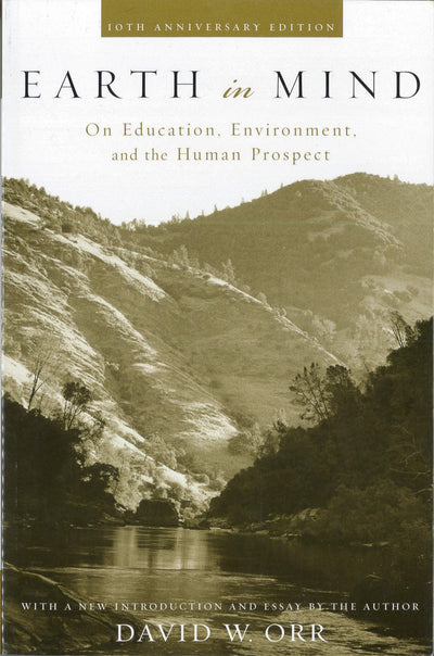 Earth in Mind: On Education, Environment, and the Human Prospect