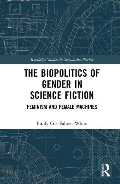 The Biopolitics of Gender in Science Fiction (Routledge Studies in Speculative Fiction)