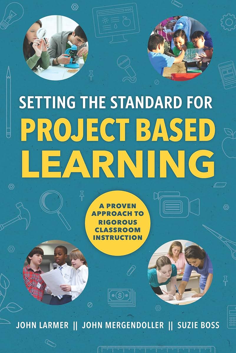 Setting the Standard for Project Based Learning by Larmer, J
