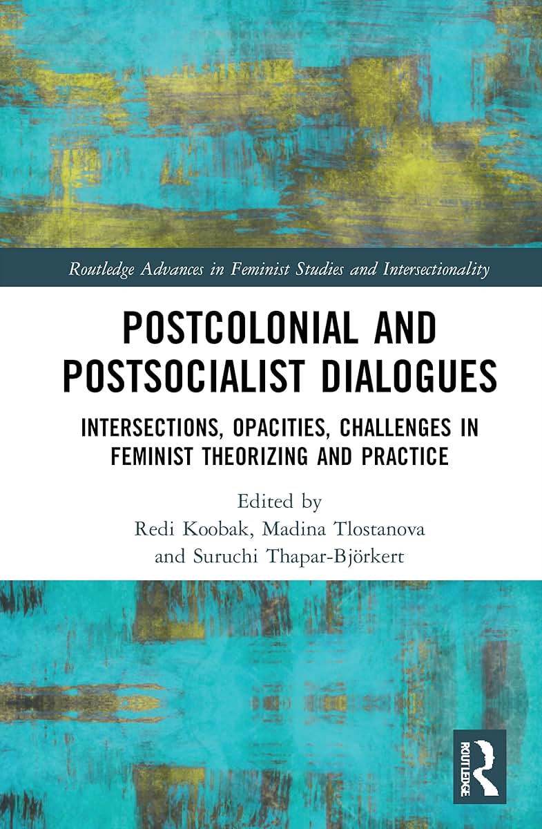 Postcolonial and Postsocialist Dialogues (Routledge Advances in Feminist Studies and Intersectionality)