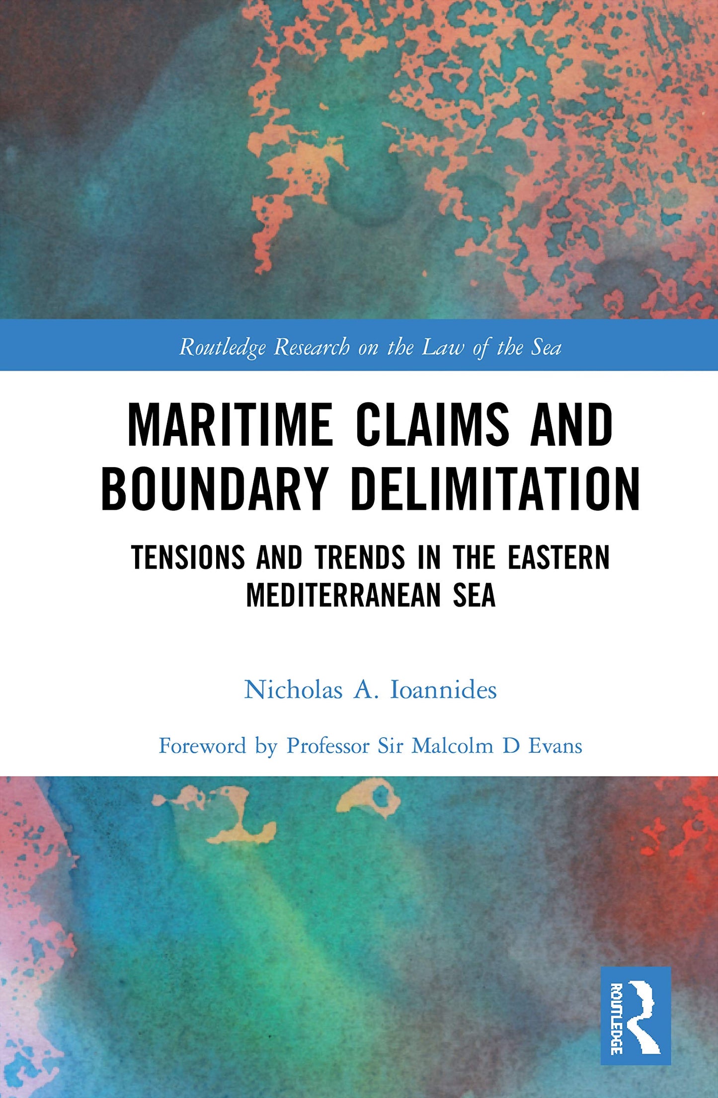 Maritime Claims and Boundary Delimitation: Tensions and Trends in the Eastern Mediterranean Sea (Routledge Research on the Law of the Sea)