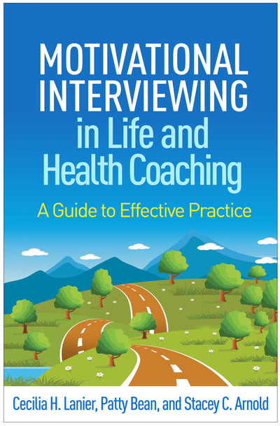 Motivational Interviewing in Life and Health Coaching: A Guide to Effective Practice (Applications of Motivational Interviewing Series)