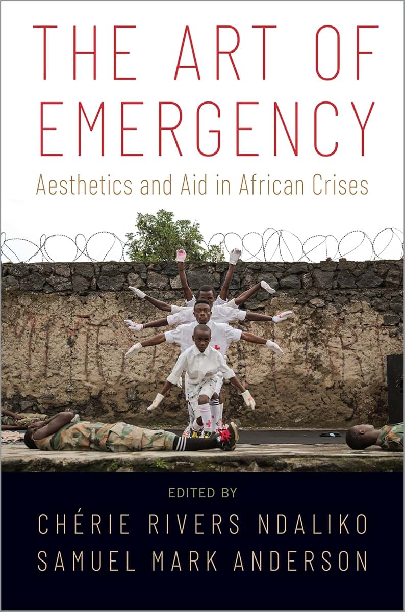 The Art of Emergency: Aesthetics and Aid in African Crises