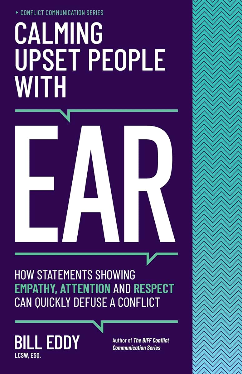 Calming Upset People with EAR: How Statements Showing Empathy, Attention, and Respect Can Quickly Defuse a Conflict (Conflict Communication Series, 4)