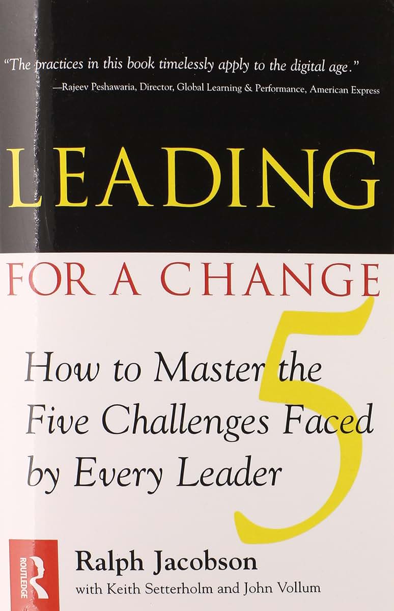 Leading for a Change, How to Master the Five Challenges Faced by Every Leader